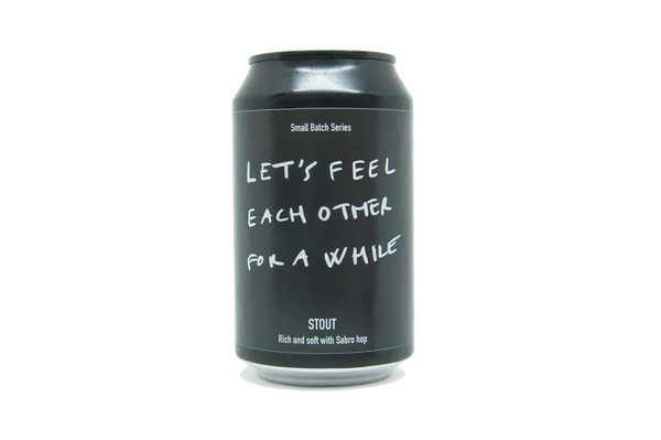 Let's Feel Each Other For A While - Stout 5.4% ABV