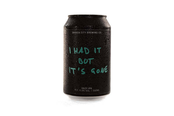 I Had It But It’s Gone - Hazy IPA 6.0%  abv