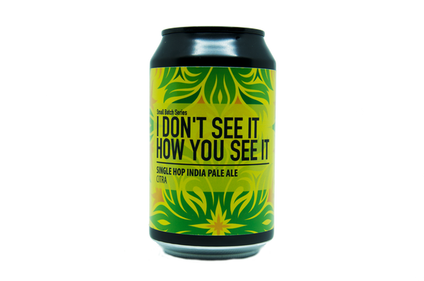 I Don't See It How You See It - Single Hop IPA Citra  6.0%abv