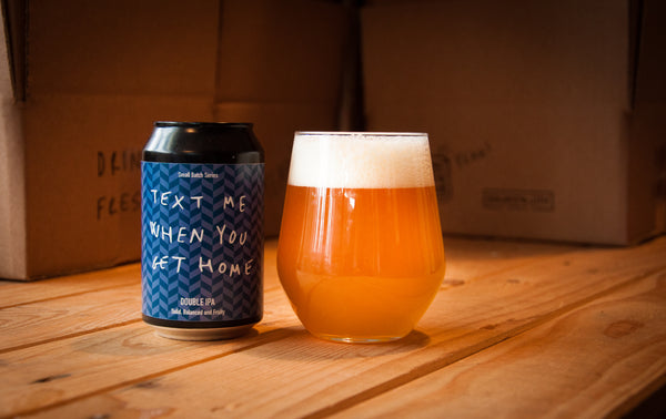 Text Me When You Get Home - DIPA 9.2% abv