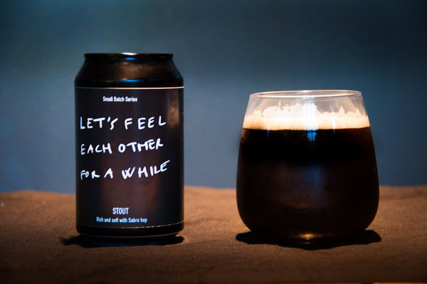 Let's Feel Each Other For A While - Stout 5.4% ABV